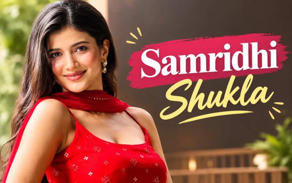 Samridhi Shukla Bio, Career Highlights & Net Worth (2026) Samridhi Shukla